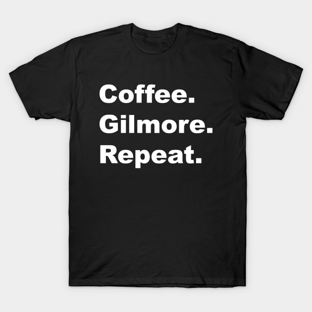 Coffee. Gilmore. Repeat. T-Shirt by Stars Hollow Mercantile